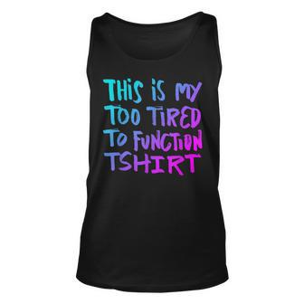 This Is My Too Tired To Function - Funny Humor Saying Men Women Tank Top Graphic Print Unisex - Thegiftio UK