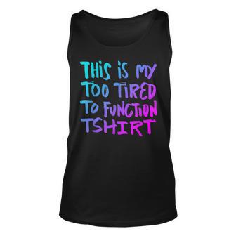 This Is My Too Tired To Function - Funny Humor Saying Men Women Tank Top Graphic Print Unisex - Thegiftio