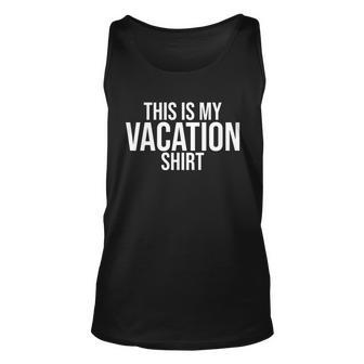 This Is My Vacation Shirt Funny Travel Unisex Tank Top - Monsterry DE