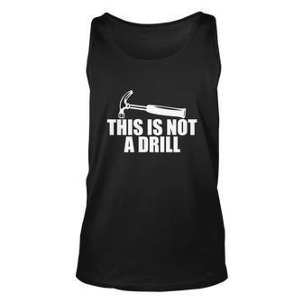 This Is Not A Drill Funny Unisex Tank Top - Monsterry CA