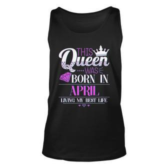 This Queen Was Born In April Living My Best Life Graphic Design Printed Casual Daily Basic Unisex Tank Top - Thegiftio UK
