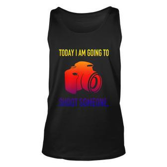 Today I Am Going To Shoot People Photographer Gift Unisex Tank Top - Monsterry CA