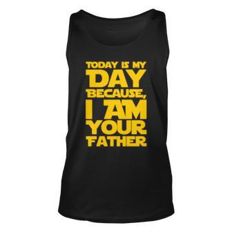 Today Is My Day Because I Am Your Father Unisex Tank Top - Monsterry UK