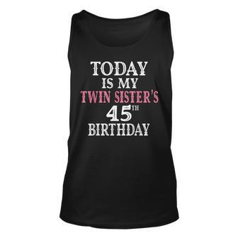 Today Is My Twin Sisters 45Th Birthday Party 45 Years Old Unisex Tank Top - Seseable