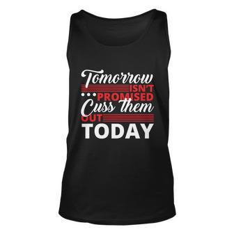 Tomorrow Isnt Promised Cuss Them Out Today Funny Gift Unisex Tank Top - Monsterry AU