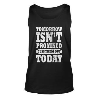 Tomorrow Isnt Promised Cuss Them Out Today Funny Vintage Gift Unisex Tank Top - Monsterry CA