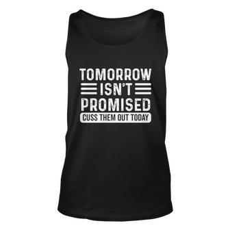 Tomorrow Isnt Promised Cuss Them Out Today Vintage Funny Gift Unisex Tank Top - Monsterry CA