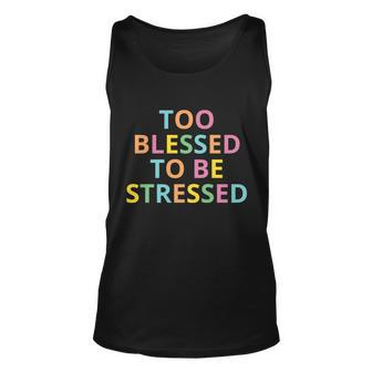 Too Blessed To Be Stressed Unisex Tank Top - Monsterry AU