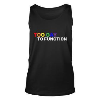 Too Gay To Function Unisex Tank Top - Thegiftio