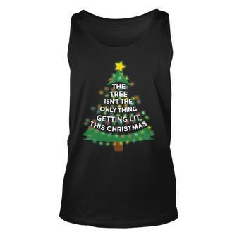 Tree Isnt The Only Thing Getting Lit Ugly Christmas Unisex Tank Top - Thegiftio UK