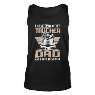 Trucker Trucker And Dad Quote Semi Truck Driver Mechanic Funny _ V3 Unisex Tank Top - Seseable