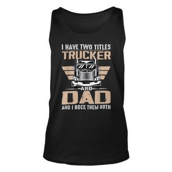 Trucker Trucker And Dad Quote Semi Truck Driver Mechanic Funny V2 Unisex Tank Top - Seseable