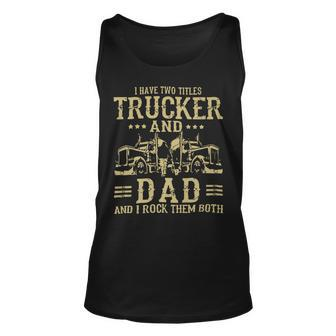 Trucker Trucker And Dad Quote Semi Truck Driver Mechanic Funny_ Unisex Tank Top - Seseable