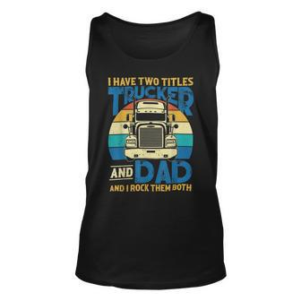 Trucker Trucker And Dad Quote Semi Truck Driver Mechanic Funny_ V5 Unisex Tank Top - Seseable