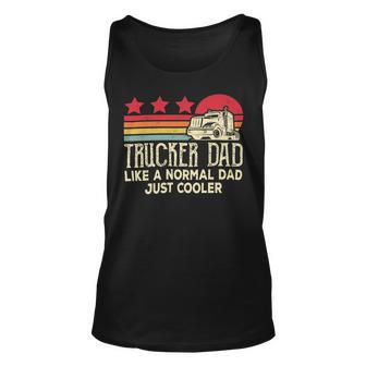Trucker Trucker Dad Like A Normal Dad Just Cooler Fathers Day Unisex Tank Top - Seseable