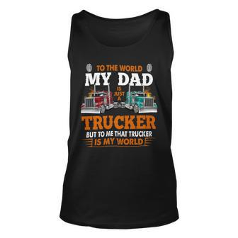 Trucker Trucker Fathers Day To The World My Dad Is Just A Trucker Unisex Tank Top - Seseable