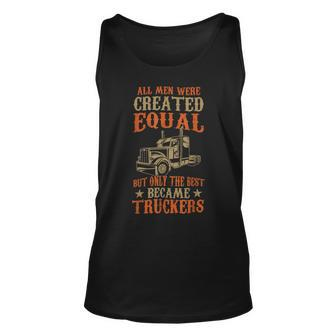 Trucker Trucker Funny Only The Best Became Truckers Road Trucking Unisex Tank Top - Seseable