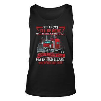 Trucker Trucker Wife She Knows Ill Be Here When She Gets Home Unisex Tank Top - Seseable