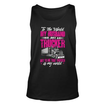 Trucker Truckers Wife To The World My Husband Just A Trucker Unisex Tank Top - Seseable