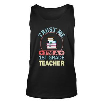 Trust Me Im A 1St Grade Teacher Funny School Graphics Plus Size Shirt Unisex Tank Top - Monsterry