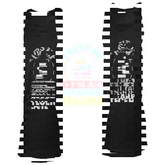 Trust Me Im A 1St Grade Teacher Funny School Graphics Plus Size Shirt Unisex Tank Top - Monsterry