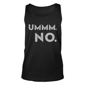 Umm No Funny Sarcastic Saying Unisex Tank Top - Monsterry AU