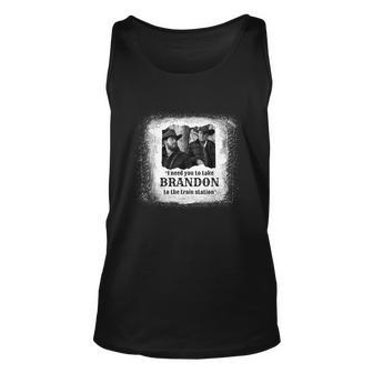 Vintage I Need You To Take Brandon To The Train Station Tshirt Unisex Tank Top - Monsterry DE
