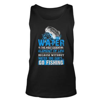Water - Without It You Cant Go Fishing Unisex Tank Top - Seseable