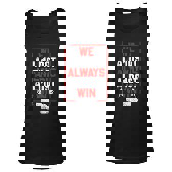 We Almost Always Almost Win Funny Nebraska Football Fans Men Women Tank Top Graphic Print Unisex - Thegiftio