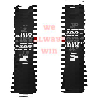 We Almost Always Almost Win Funny Nebraska Football Fans V2 Men Women Tank Top Graphic Print Unisex - Thegiftio