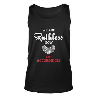 We Are Ruthless Now Act Accordingly Notorious Ruth Bader Ginsburg Rbg Unisex Tank Top - Monsterry UK