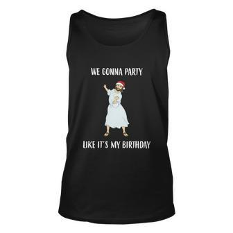 We Gonna Party Like Its My Birthday Jesus Dancing Graphic Cool Gift Unisex Tank Top - Monsterry