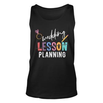 Wedding Planning Not Lesson Funny Engaged Teacher Wedding Unisex Tank Top - Seseable