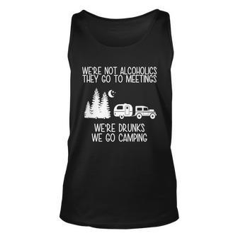 Were Not Alcoholics Were Drunks We Go Camping Tshirt Unisex Tank Top - Monsterry AU