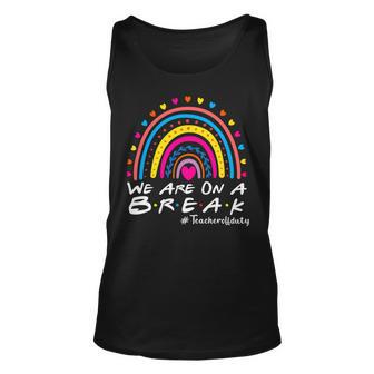 Were On A Break Teacher Off Duty Last Day Of School Summer Unisex Tank Top - Seseable