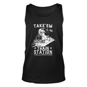 Western Coountry Yellowstone Take Em To The Train Station Tshirt Unisex Tank Top - Monsterry CA