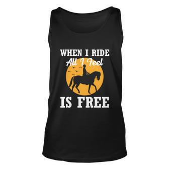 When I Ride All I Feel Is Free Cool Gift Horse Equestrians Cute Gift Unisex Tank Top - Monsterry CA
