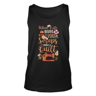 When Life Gives You Scraps Make A Quilt Sewing Quilting Fan Unisex Tank Top - Seseable