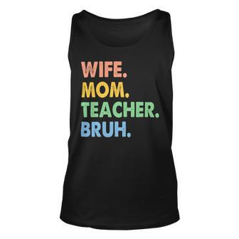 Wife Mom Teacher Bruh Funny Apparel Unisex Tank Top - Seseable