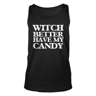 Witch Better Have My Candy For Halloween V2 Unisex Tank Top - Seseable