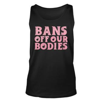 Womens Bans Off Our Bodies Womens Rights Feminism Pro Choice Unisex Tank Top - Seseable