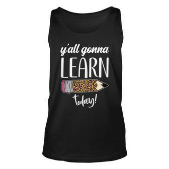 Womens Funny Teacher Back To School Yall Gonna Learn Today Unisex Tank Top - Thegiftio UK