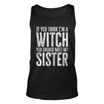 Womens If You Think I’M A Witch You Should Meet My Sister Halloween Unisex Tank Top - Seseable