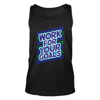 Work For Your Goals Tshirt Unisex Tank Top - Monsterry CA