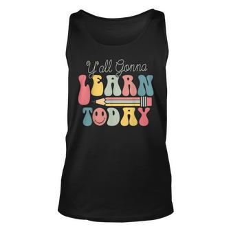 Yall Gonna Learn Today First Day Of School Unisex Tank Top - Thegiftio UK