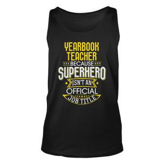 Yearbook Teacher Idea Funny Superhero Job - Teacher Unisex Tank Top - Seseable