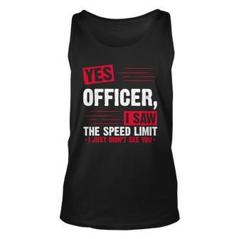 Yes Officer I Saw The Speed Limit I Just Didnt See You V2 Unisex Tank Top - Monsterry DE