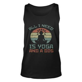 Yoga All I Need Is Yoga And A Dog Unisex Tank Top - Monsterry AU