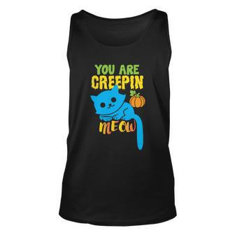 You Are Creepin Meow Cat Halloween Quote Unisex Tank Top - Monsterry