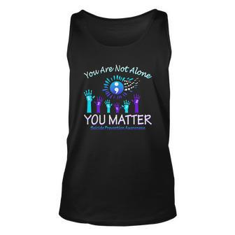 You Are Not Alone You Matter Suicide Prevention Awareness Unisex Tank Top - Monsterry